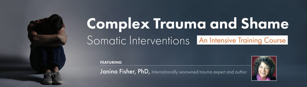 Janina Fisher - Complex Trauma and Shame: Somatic Interventions