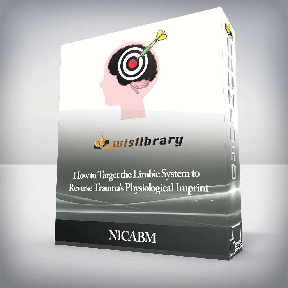 NICABM - How to Target the Limbic System to Reverse Trauma’s Physiological Imprint