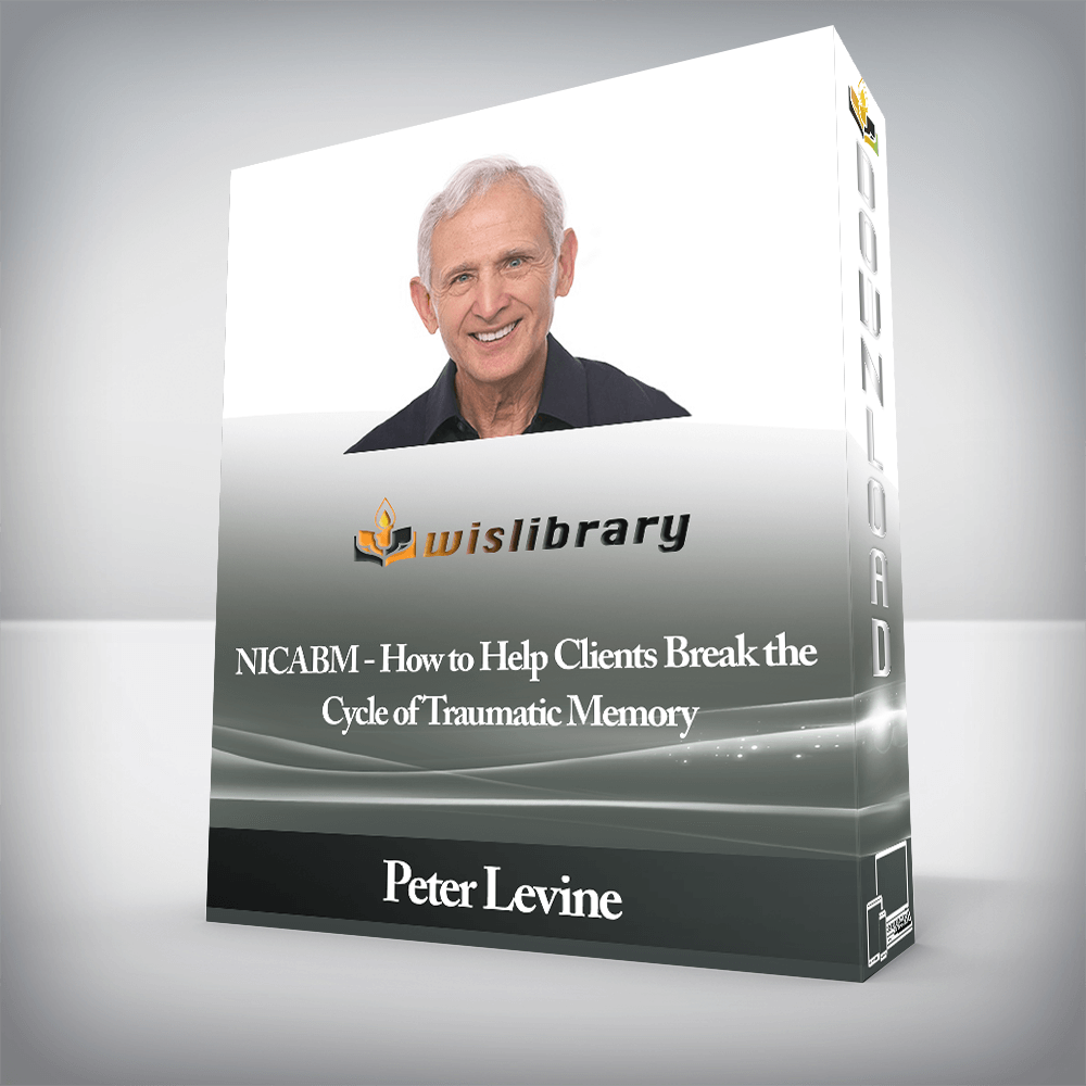 Peter Levine - NICABM - How to Help Clients Break the Cycle of Traumatic Memory