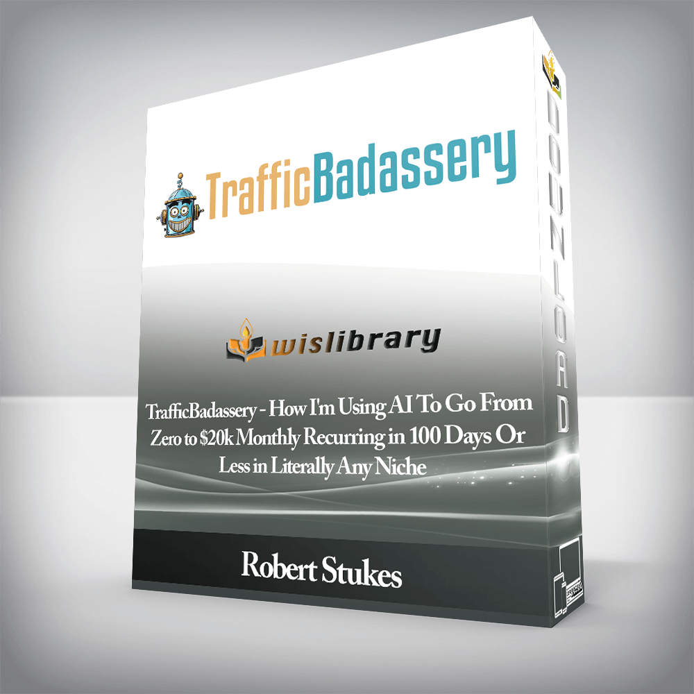 Robert Stukes - TrafficBadassery - How I'm Using AI To Go From Zero to $20k Monthly Recurring in 100 Days Or Less in Literally Any Niche