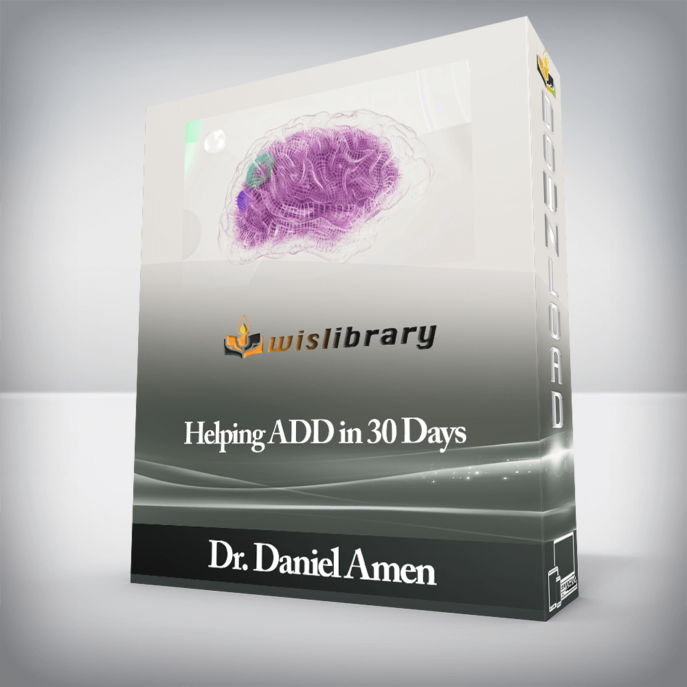 Dr. Daniel Amen - Helping ADD in 30 Days