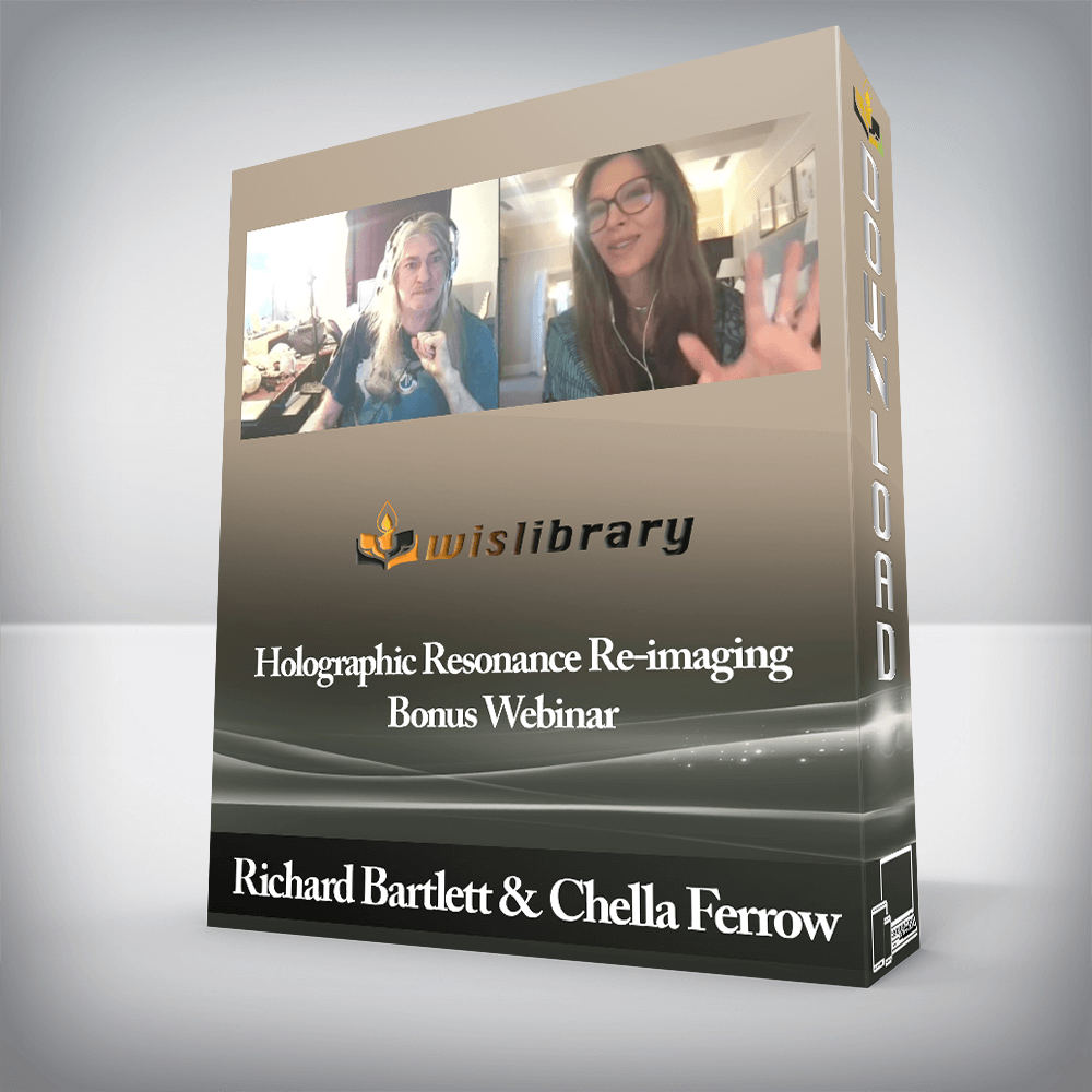 Richard Bartlett and Chella Ferrow - Holographic Resonance Re-imaging Bonus Webinar