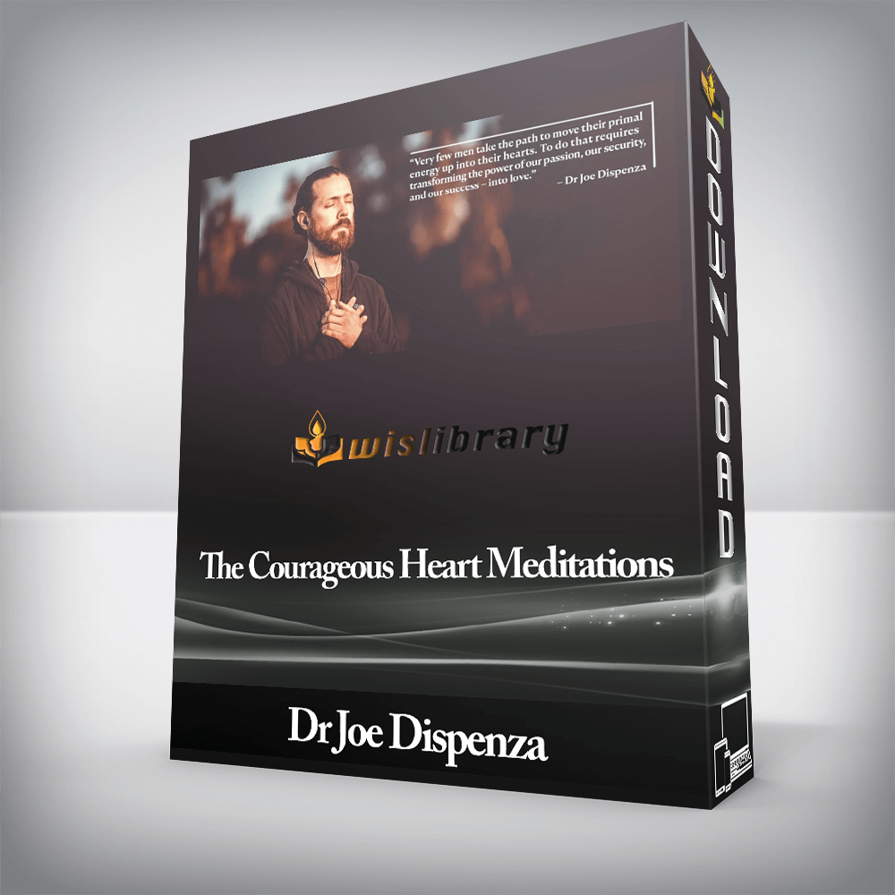 Dr Joe Dispenza - The Courageous Heart Meditations