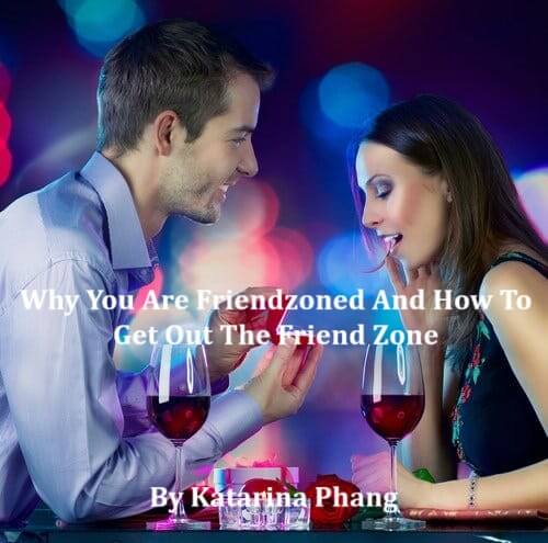 Katarina Phang - Why You Are Friendzoned And How To Get Out The Friend Zone