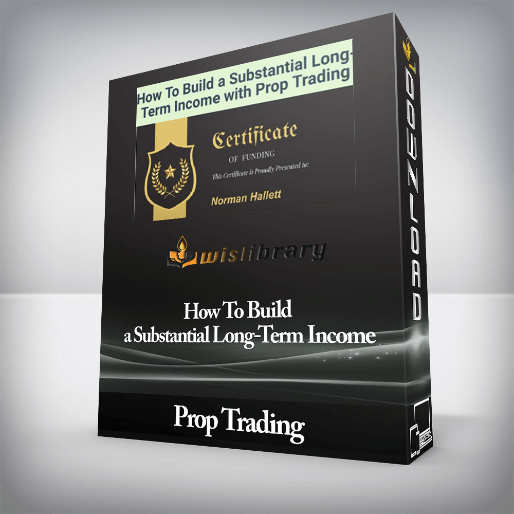 Prop Trading - How To Build a Substantial Long-Term Income