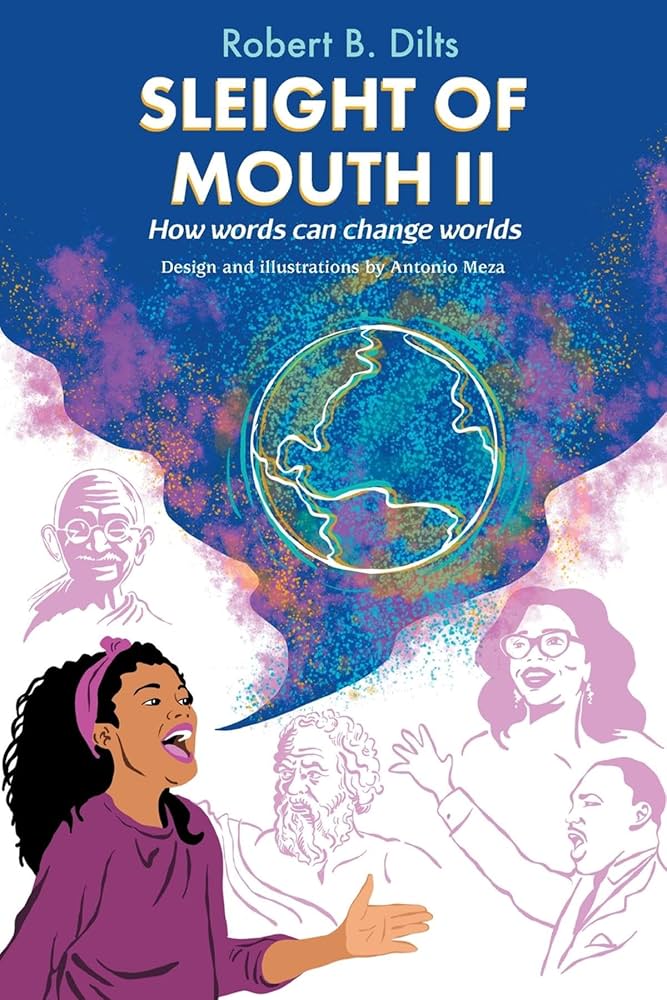 Robert Dilts - Advanced Sleight of Mouth 2 (ASOM2) - Putting the Patterns of Conversational Belief Change into Practice