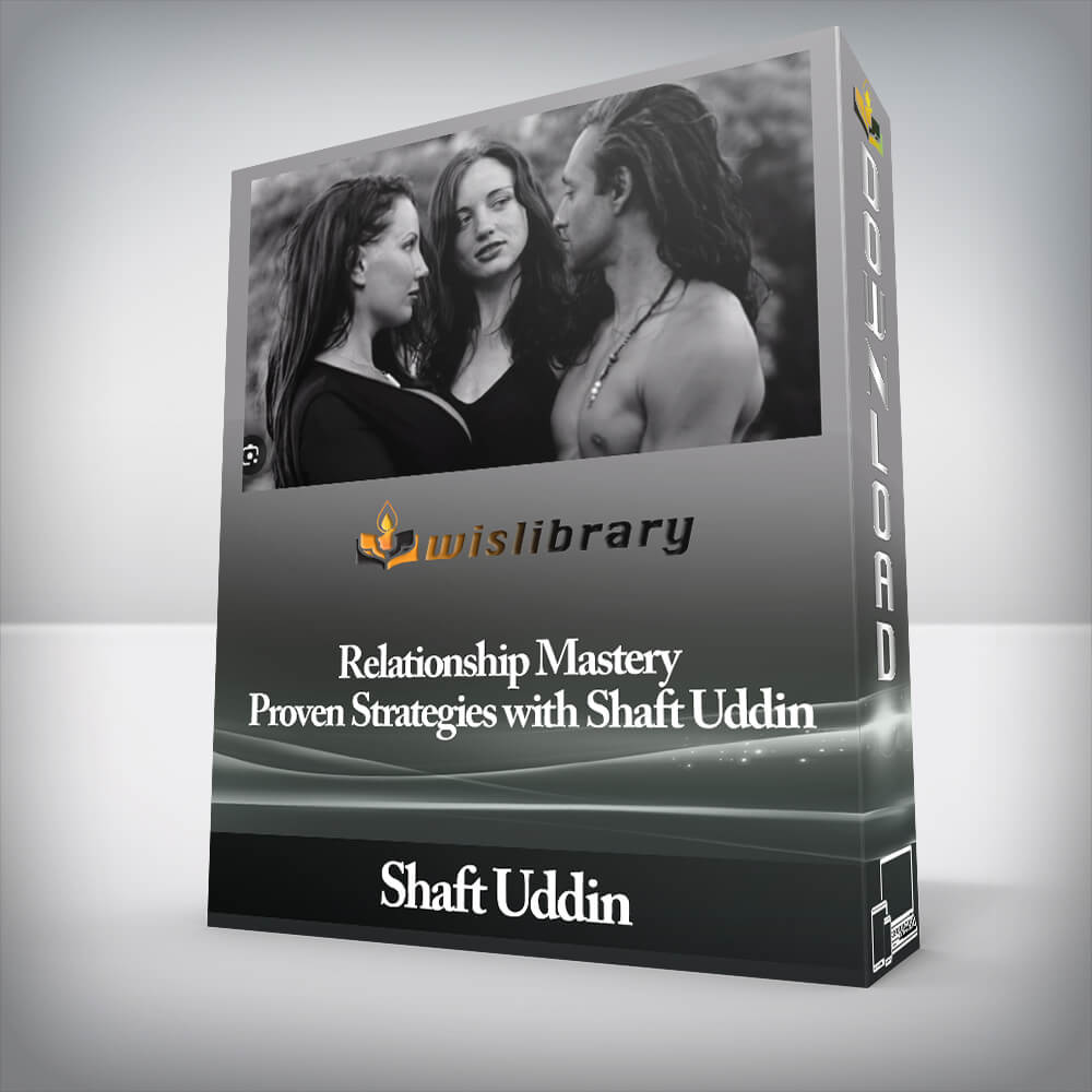 Shaft Uddin - Relationship Mastery - Proven Strategies with Shaft Uddin