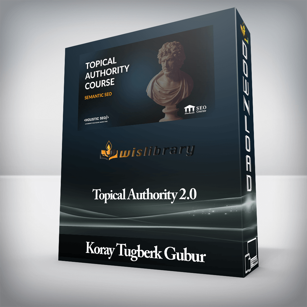 Koray Tugberk Gubur - Topical Authority 2.0