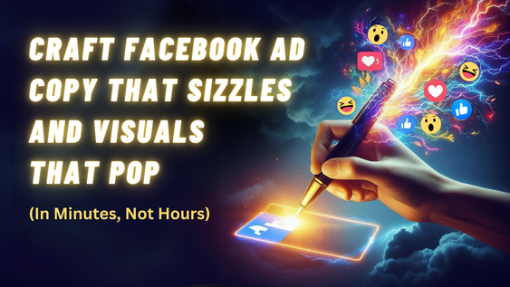 Craft Facebook Ad Copy That Sizzles and Visuals That Pop