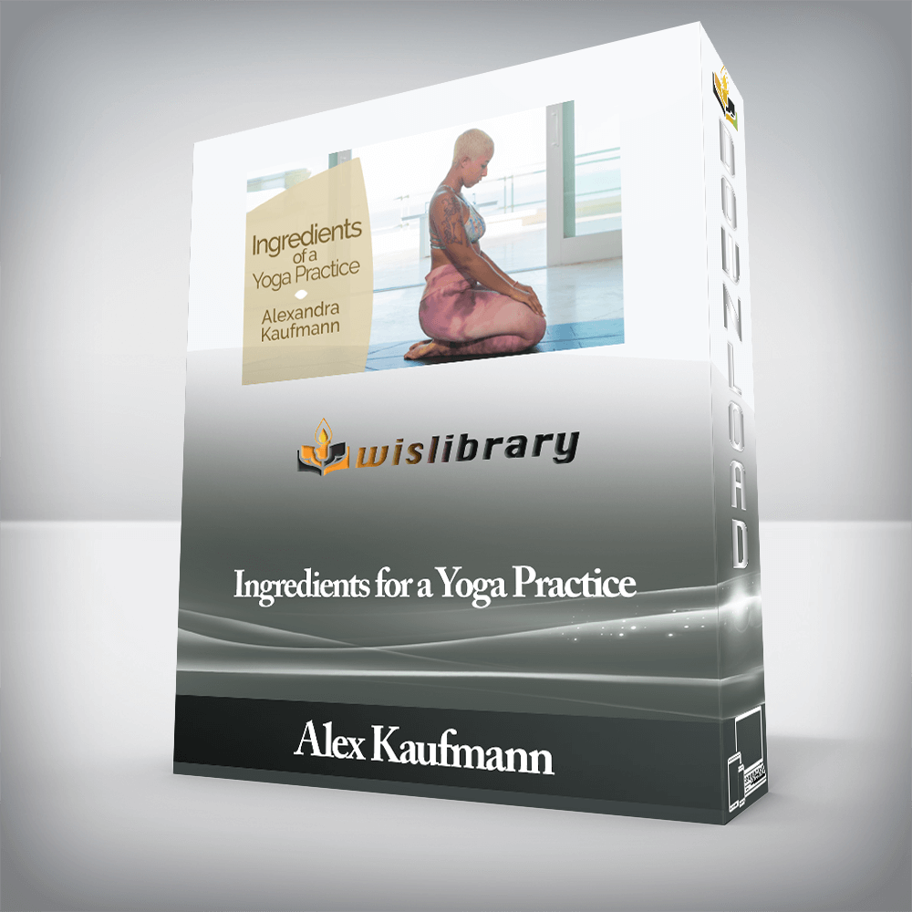 Alex Kaufmann - Ingredients for a Yoga Practice