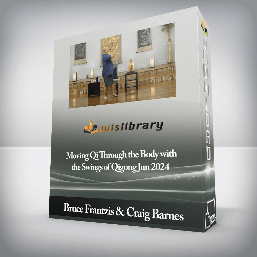 Bruce Frantzis & Craig Barnes - Moving Qi Through the Body with the Swings of Qigong Jun 2024