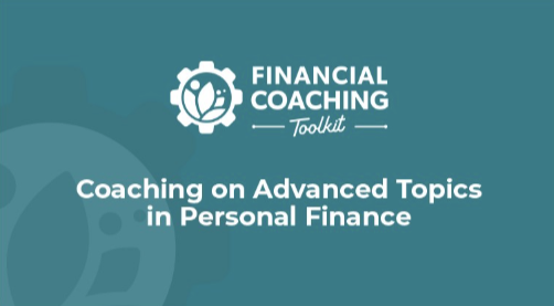 Coaching on Advanced Topics in Personal Finance Financial Coaching Toolkit