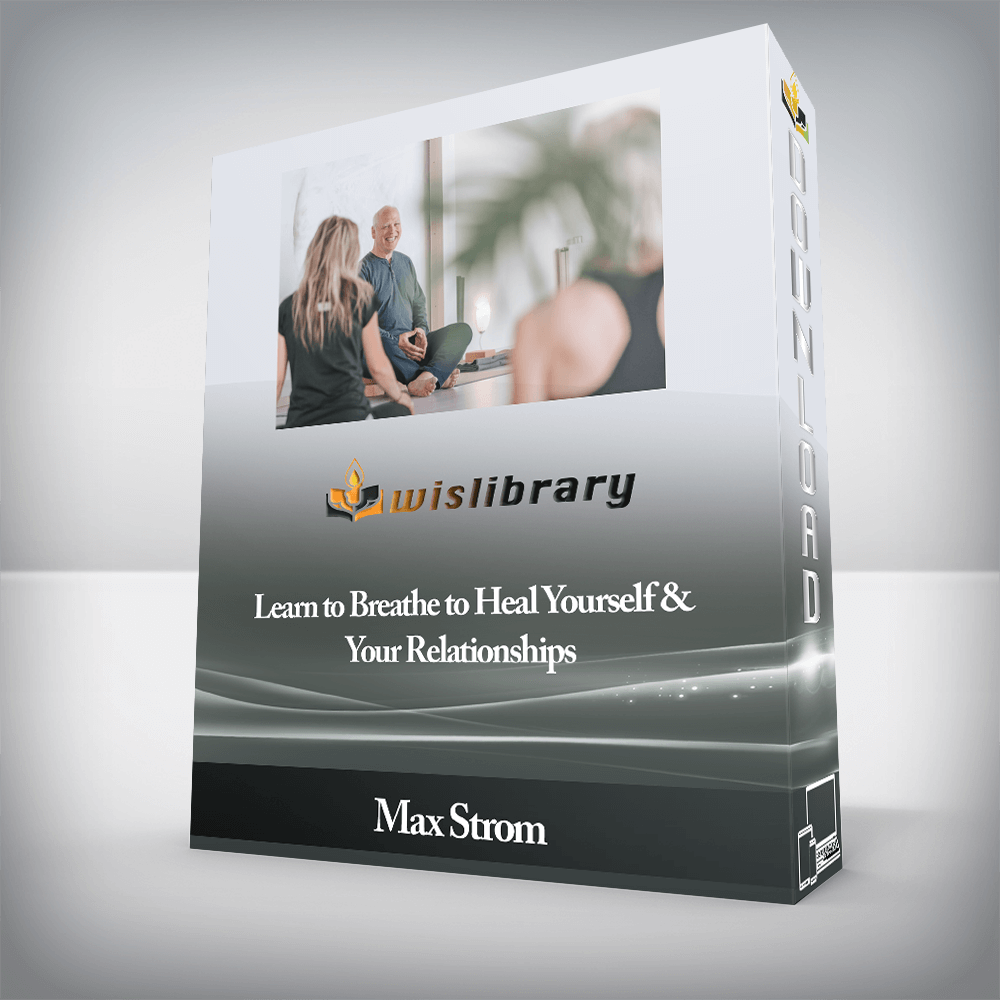 Max Strom - Learn to Breathe to Heal Yourself & Your Relationships