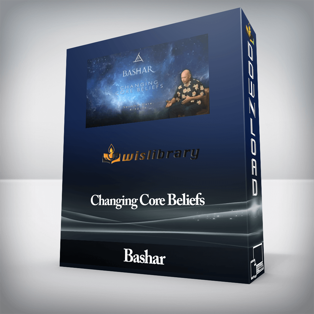 Bashar - Changing Core Beliefs