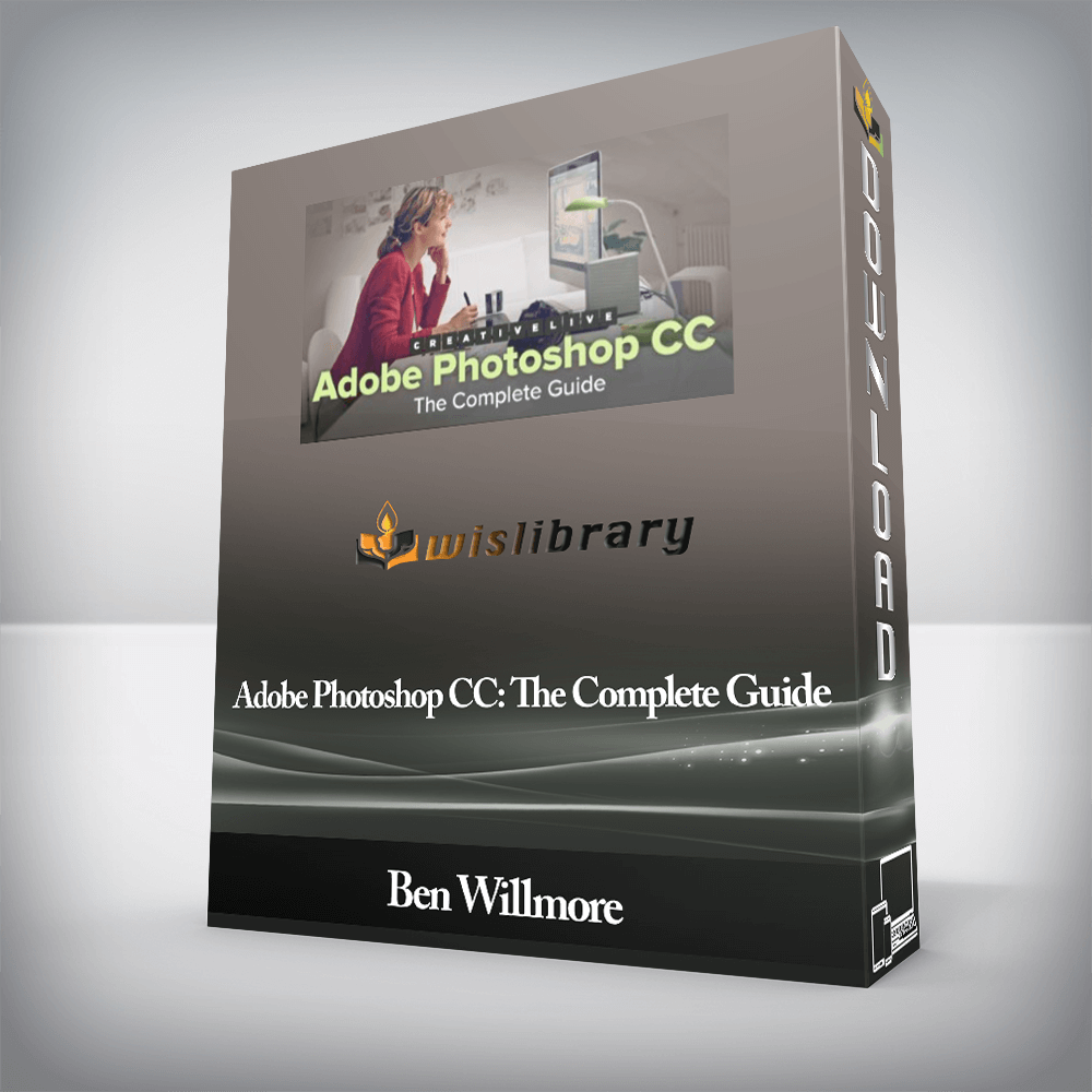 Ben Willmore - Adobe Photoshop CC: The Complete Guide