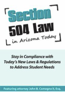 John Comegno - Section 504 in Arizona Today: Stay in Compliance with Today's New Laws & Regulations to Address Student Needs