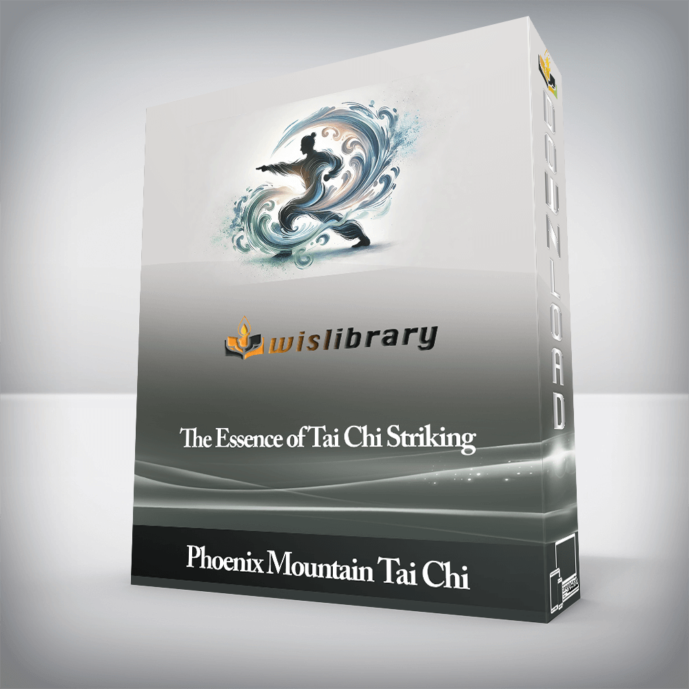 Phoenix Mountain Tai Chi - The Essence of Tai Chi Striking