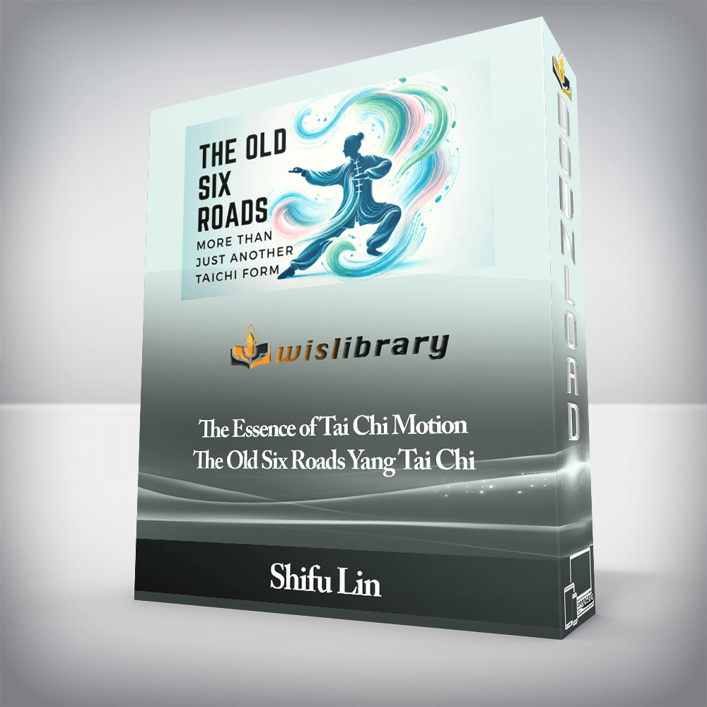 Shifu Lin - The Essence of Tai Chi Motion - The Old Six Roads Yang Tai Chi