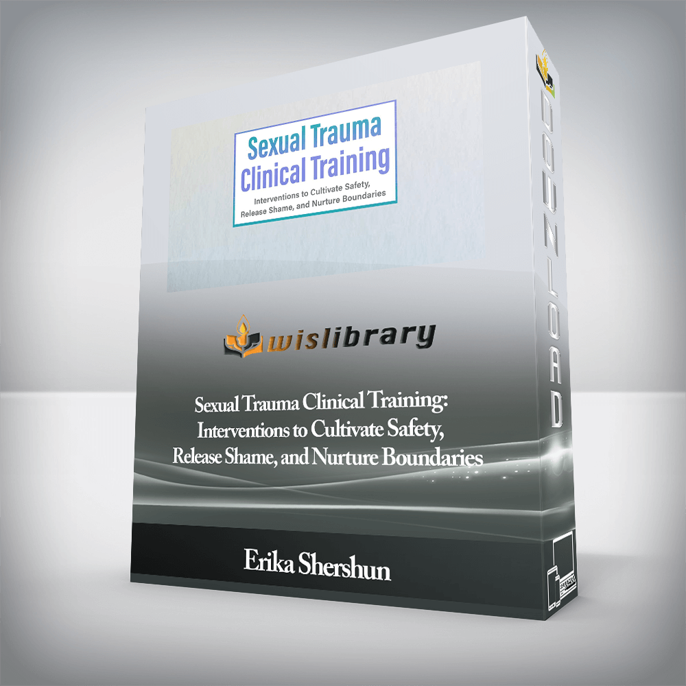 Erika Shershun - Sexual Trauma Clinical Training: Interventions to Cultivate Safety, Release Shame, and Nurture Boundaries