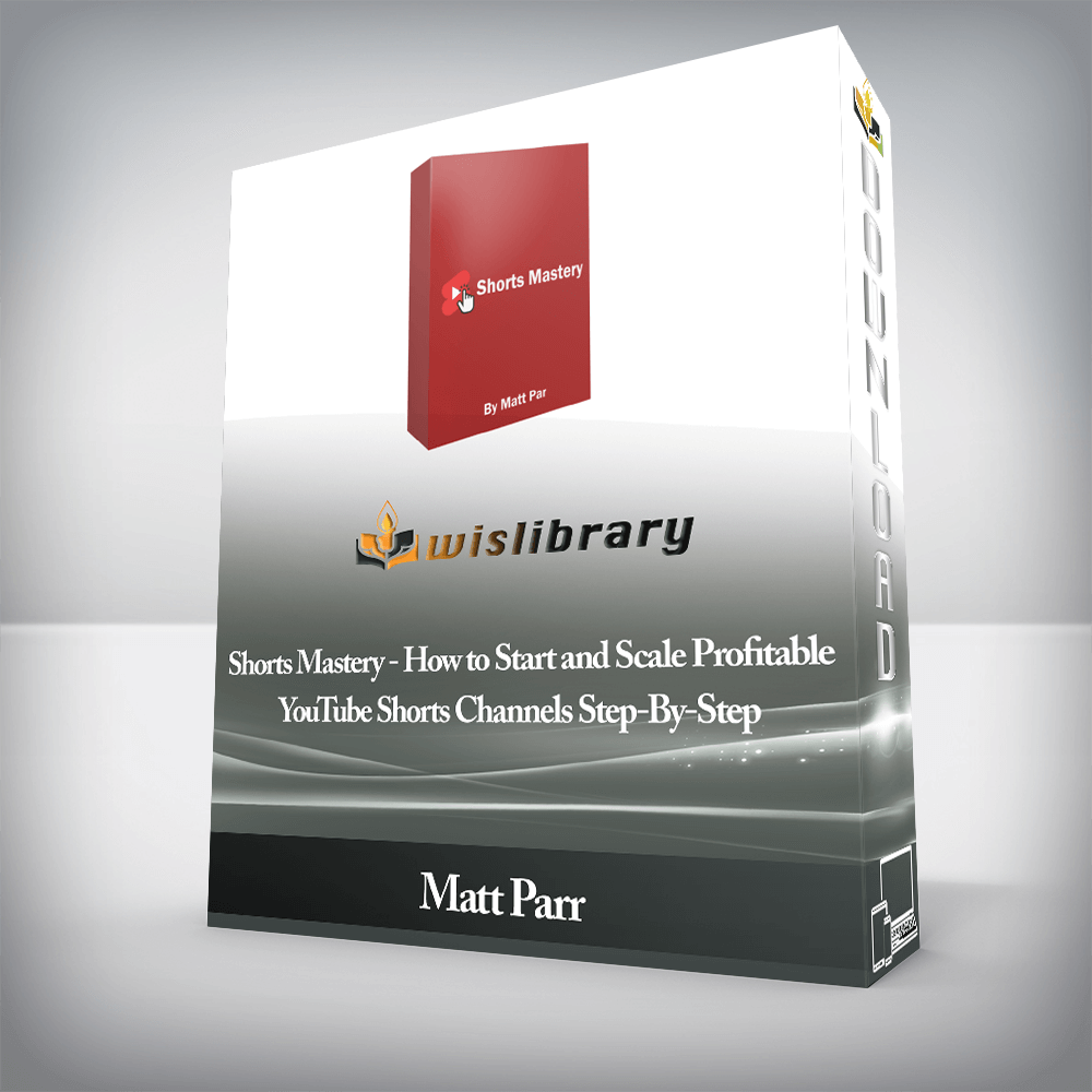 Matt Parr - Shorts Mastery - How to Start and Scale Profitable YouTube Shorts Channels Step-By-Step