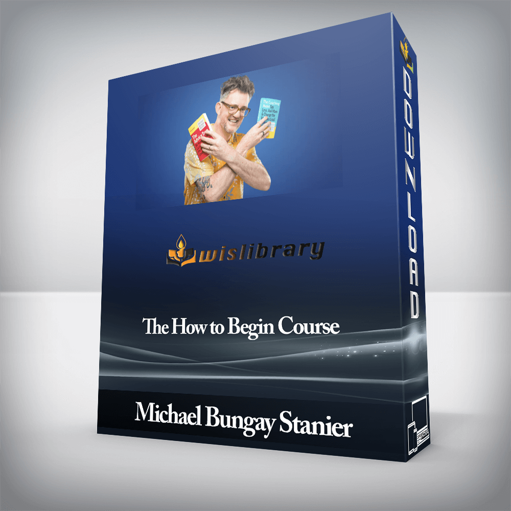 Michael Bungay Stanier - The How to Begin Course