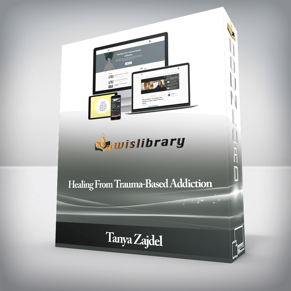 Tanya Zajdel - Healing From Trauma-Based Addiction