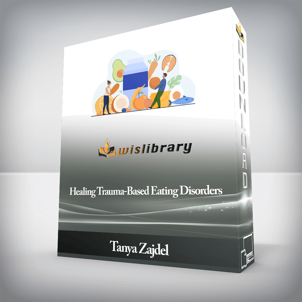 Tanya Zajdel - Healing Trauma-Based Eating Disorders