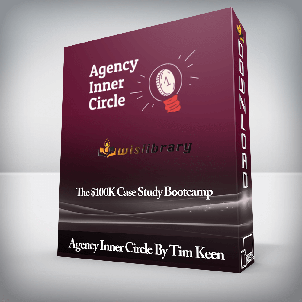 Agency Inner Circle By Tim Keen - The $100K Case Study Bootcamp
