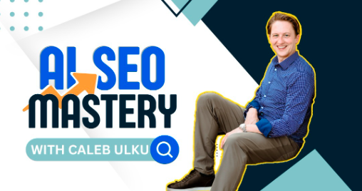 Caleb Ulku - AI SEO Mastery Pro