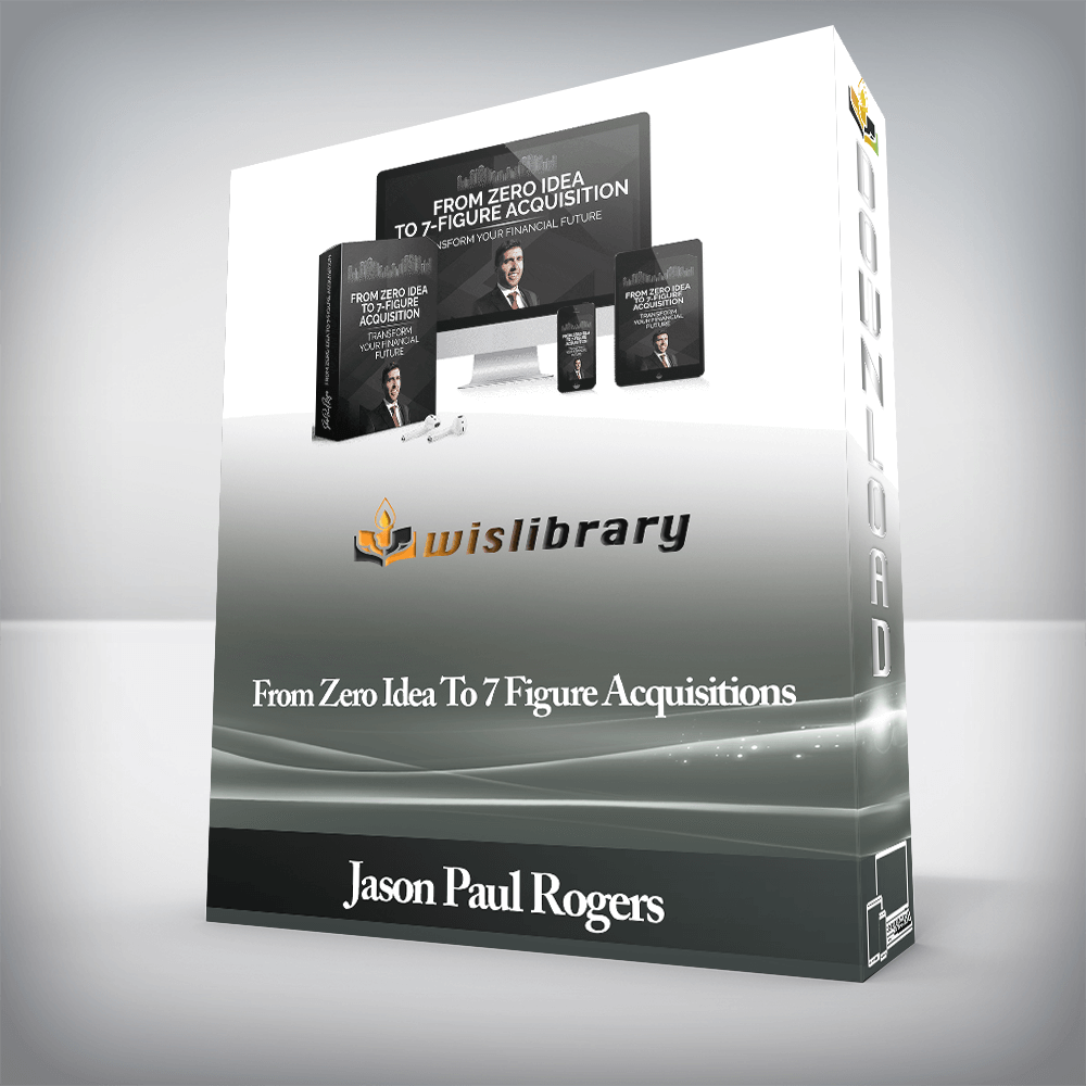 Jason Paul Rogers - From Zero Idea To 7 Figure Acquisitions