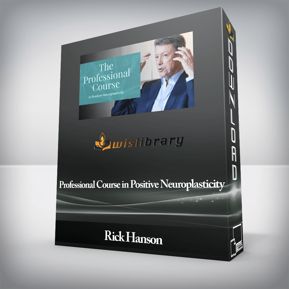 Rick Hanson - Professional Course in Positive Neuroplasticity