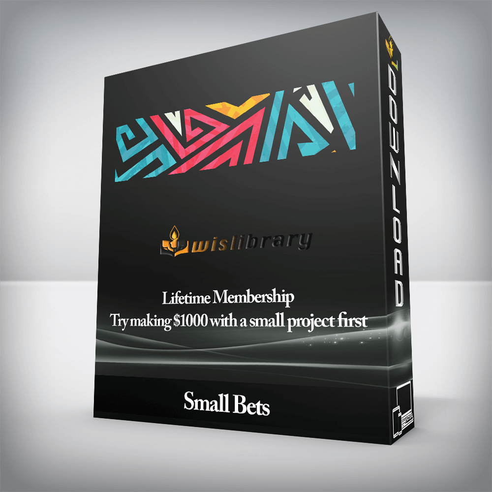 Small Bets - Lifetime Membership - Try making $1000 with a small project first