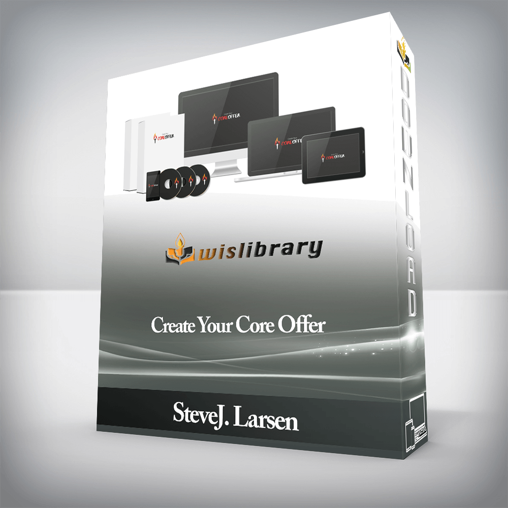 SteveJ. Larsen - Create Your Core Offer