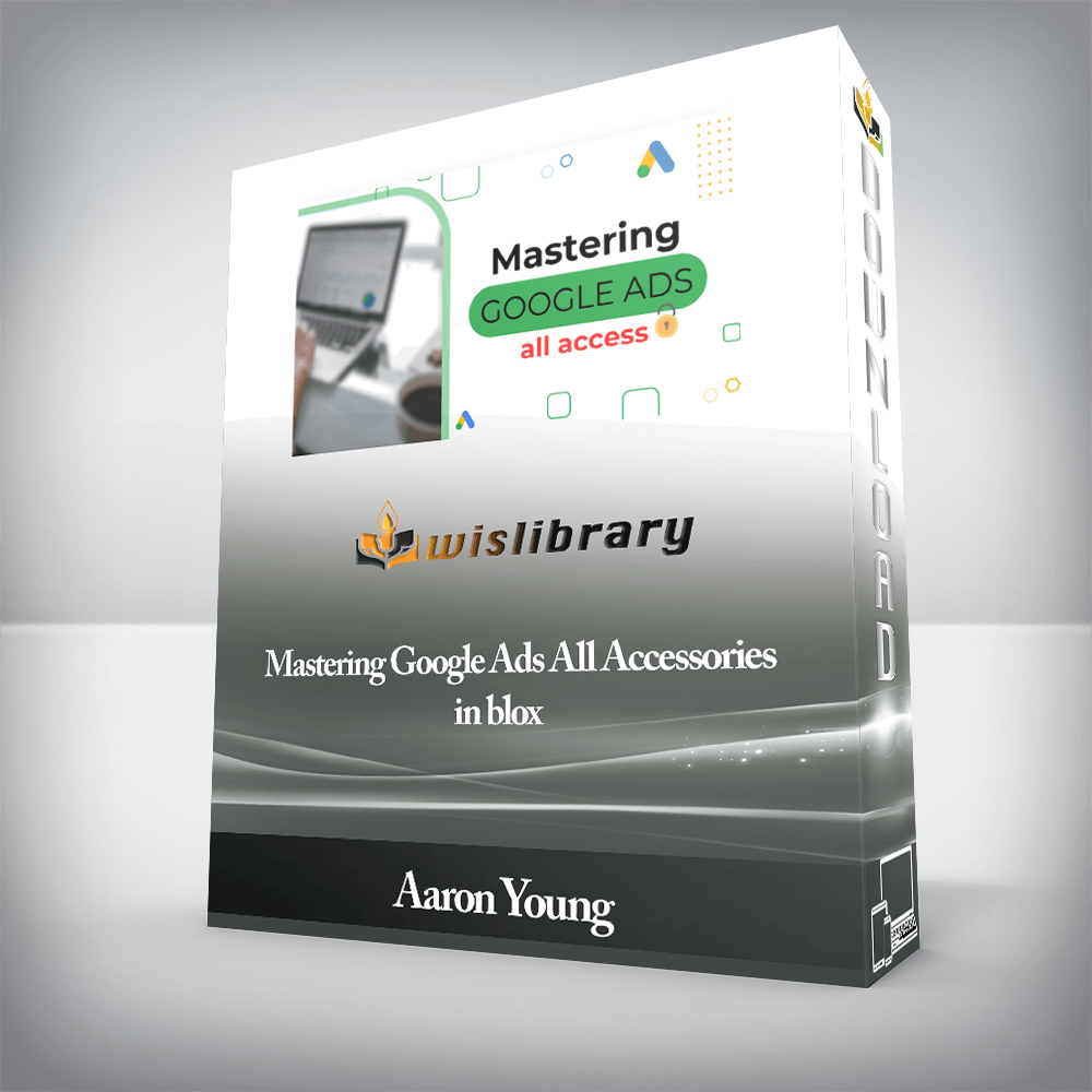Aaron Young - Mastering Google Ads All Accessories in blox
