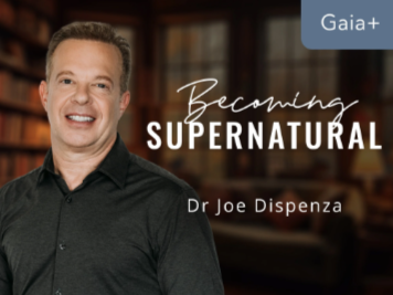 Dr. Joe Dispenza - Gaia+ Becoming Supernatural