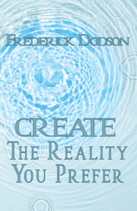 Frederick Dodson - Create the Reality You Prefer