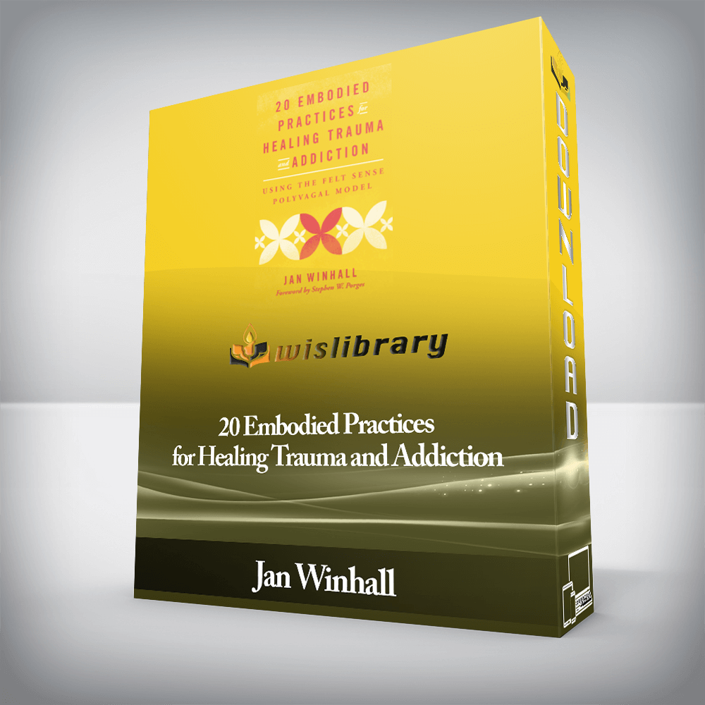 Jan Winhall - 20 Embodied Practices for Healing Trauma and Addiction
