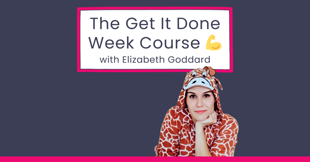 Elizabeth Goddard - The Get It Done Week Course