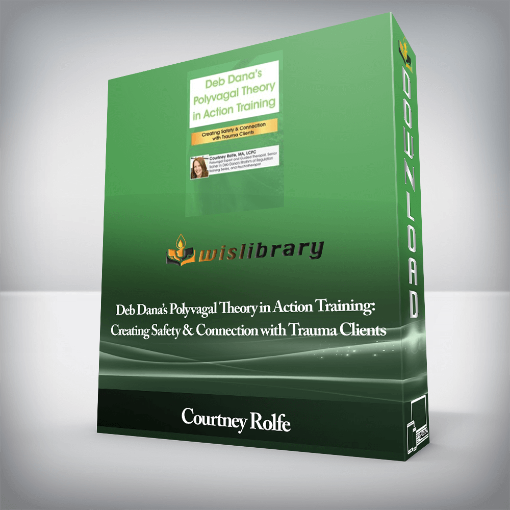 Courtney Rolfe - PESI - Deb Dana’s Polyvagal Theory in Action Training: Creating Safety & Connection with Trauma Clients