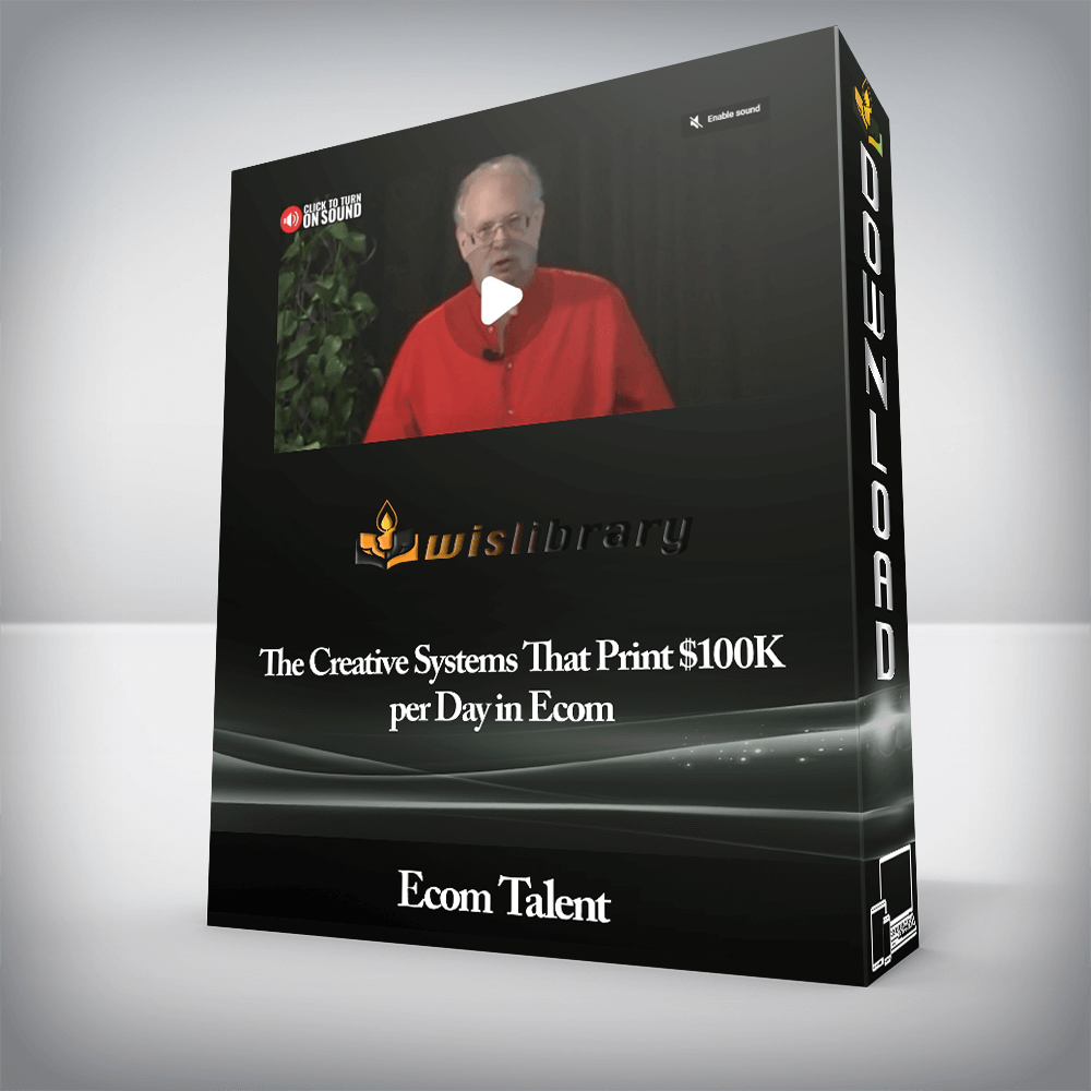 Ecom Talent - The Creative Systems That Print $100K per Day in Ecom