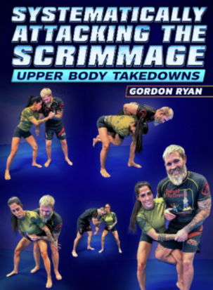 Gordon Ryan - Systematically Attacking The Scrimmage, Upper Body Takedowns