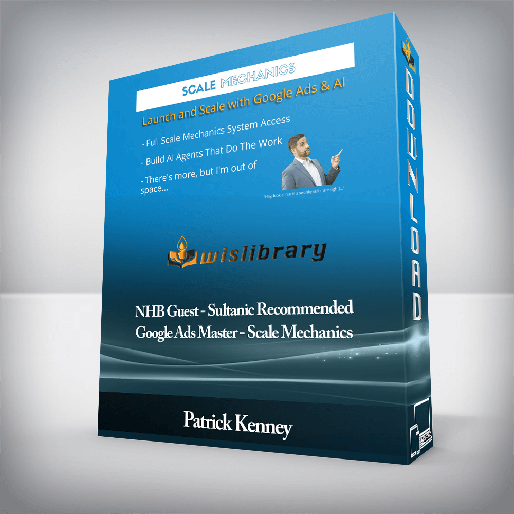 NHB Guest - Sultanic Recommended - Google Ads Master - Patrick Kenney - Scale Mechanics