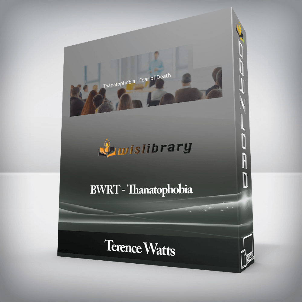 Terence Watts - BWRT - Thanatophobia