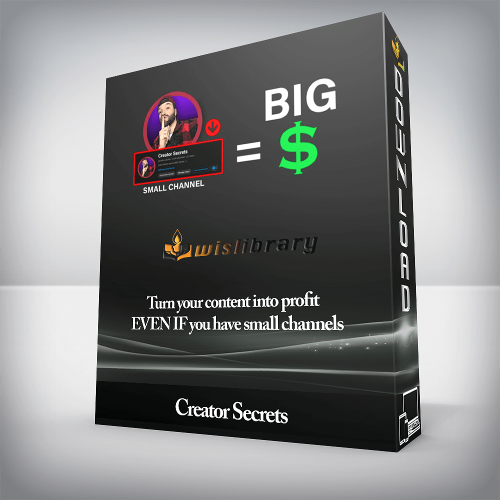 Creator Secrets – Turn your content into profit EVEN IF you have small channels