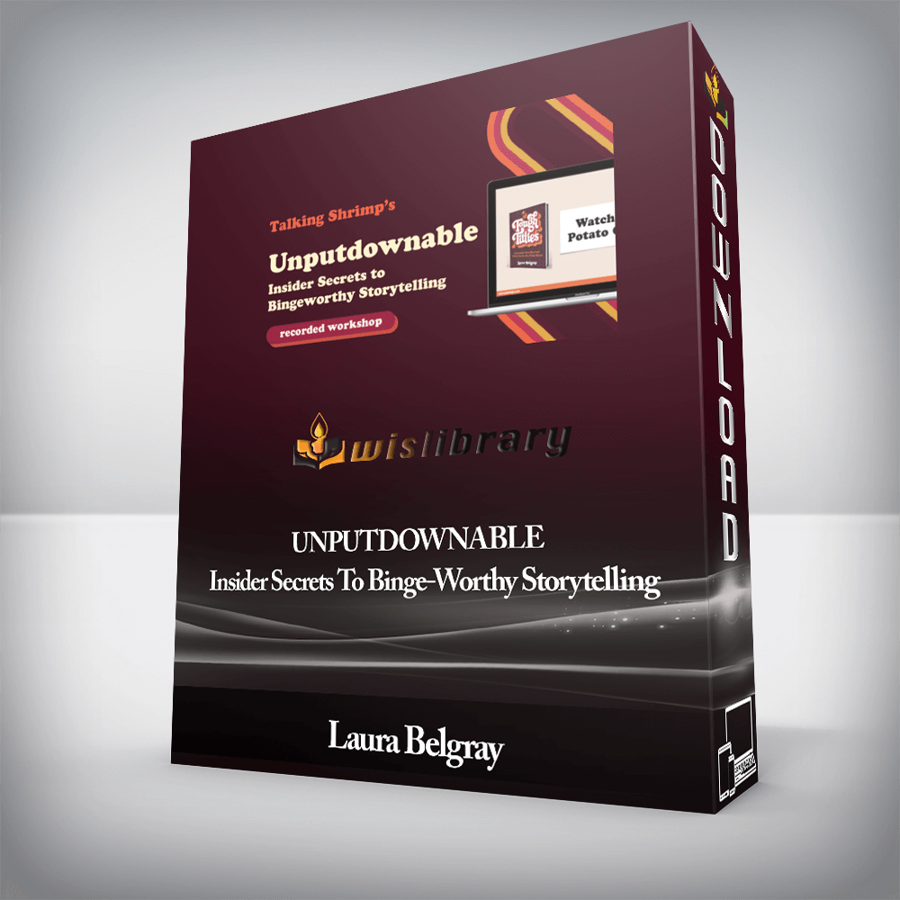 Laura Belgray - UNPUTDOWNABLE - Insider Secrets To Binge-Worthy Storytelling