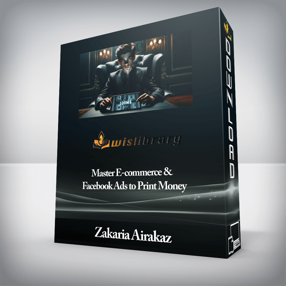 Zakaria Airakaz - Master E-commerce & Facebook Ads to Print Money