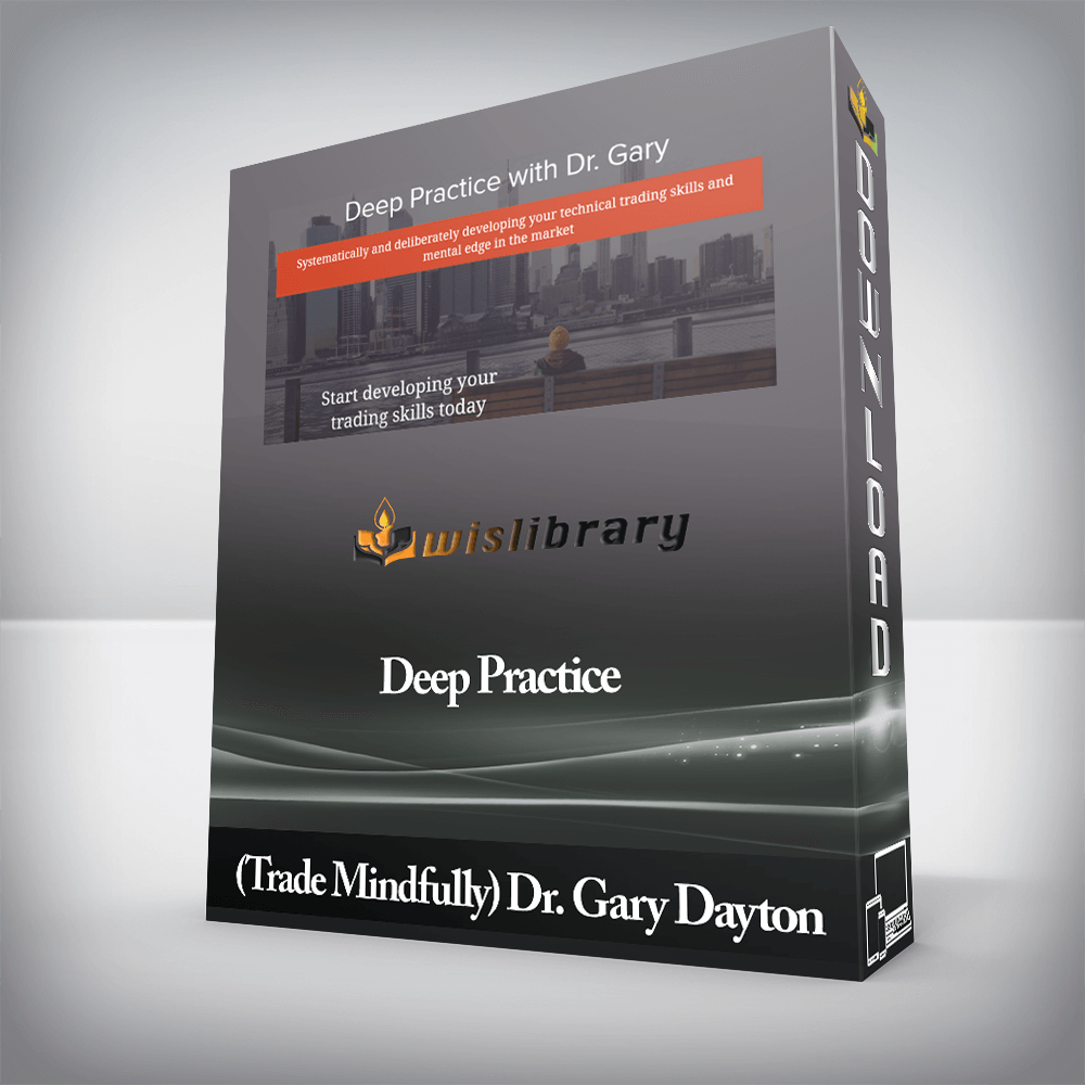 (Trade Mindfully) Dr. Gary Dayton - Deep Practice
