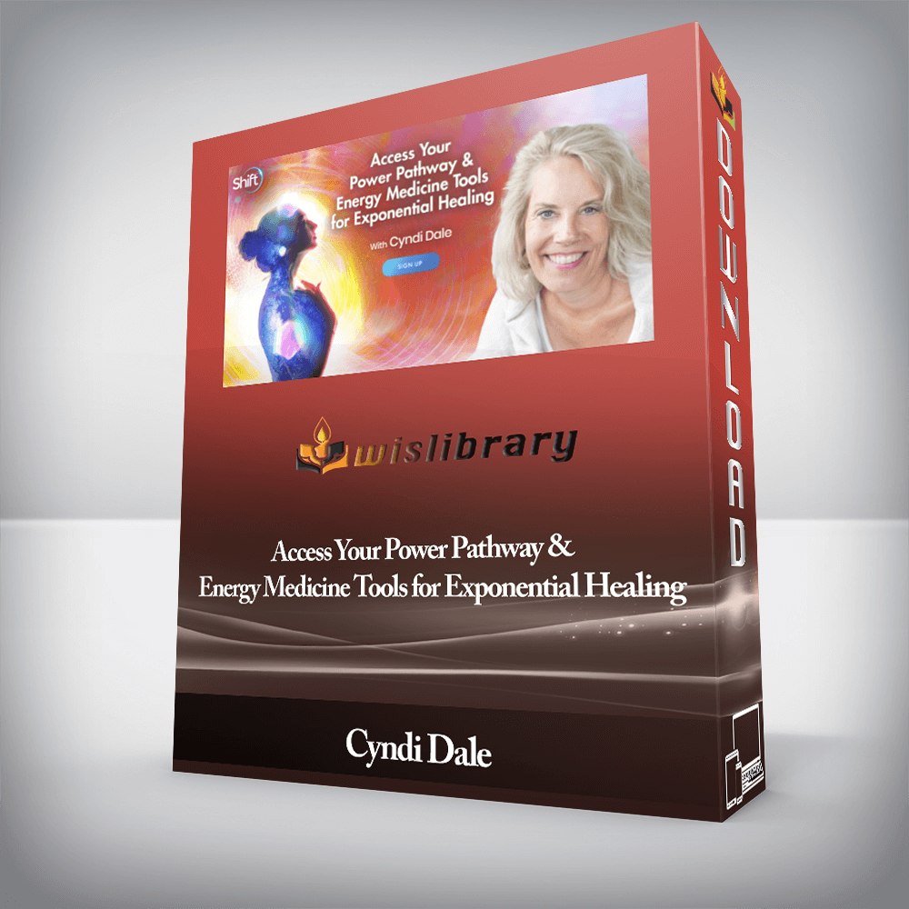 Cyndi Dale - Access Your Power Pathway & Energy Medicine Tools for Exponential Healing