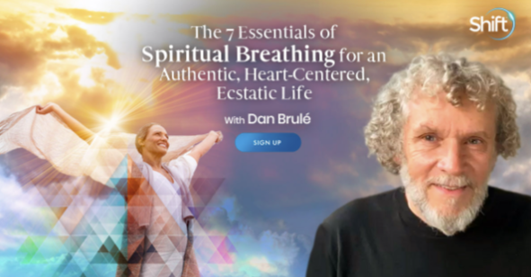 Dan Brulé - The 7 Essentials of Spiritual Breathing for an Authentic, Heart-Centered, Ecstatic Life