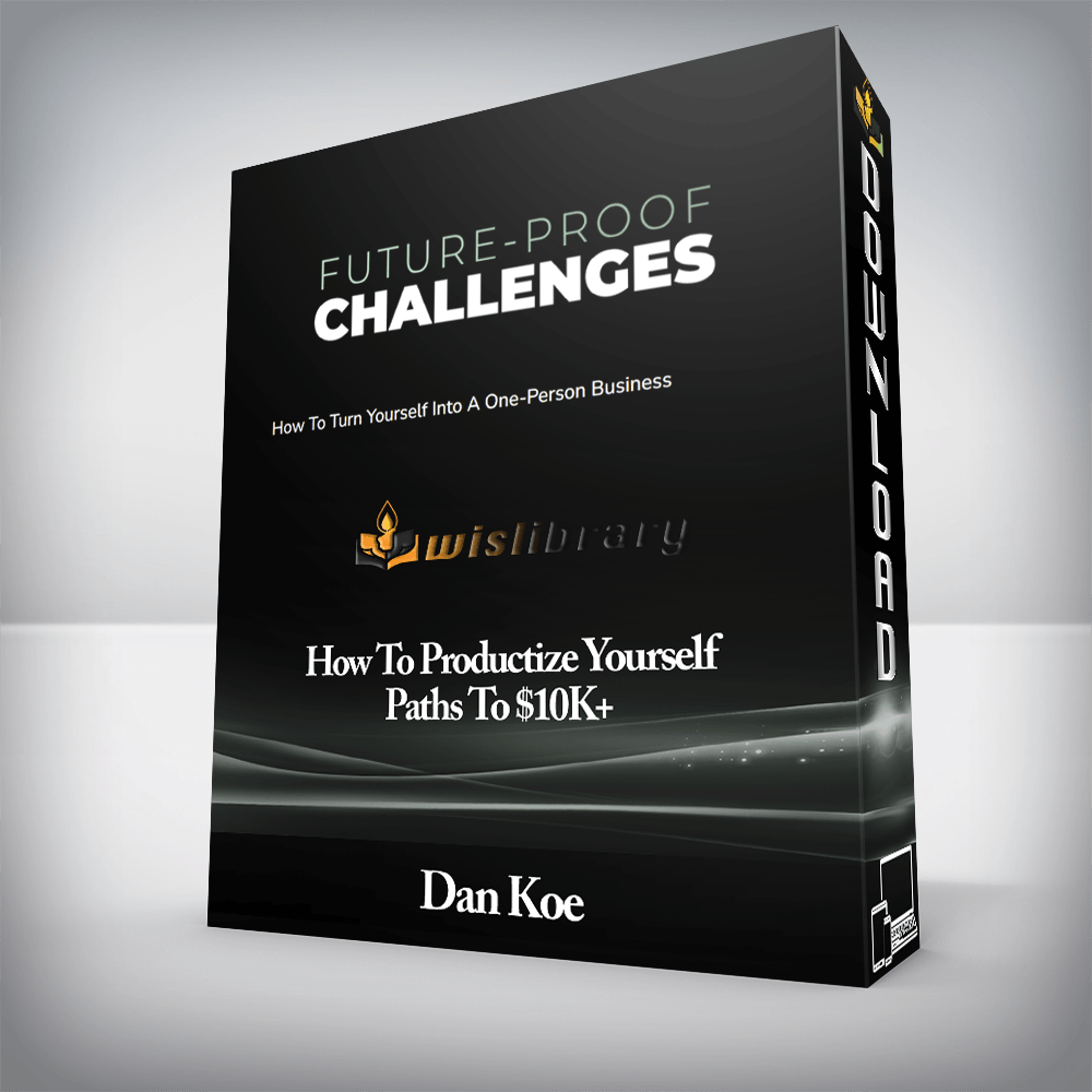 Dan Koe - How To Productize Yourself - Paths To $10K+